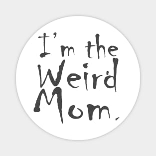 I'm the Weird Mom Magnet